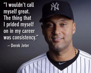 ... Jeter, Consistency, York Yankees, Jam N, Derek Quotes, Jeter Quotes