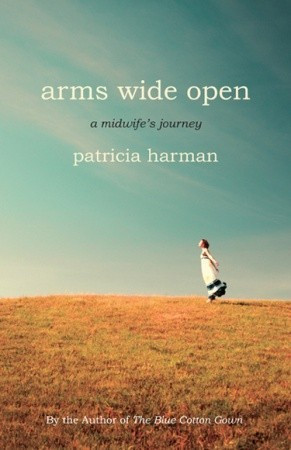 Start by marking “Arms Wide Open: A Midwife's Journey” as Want to ...