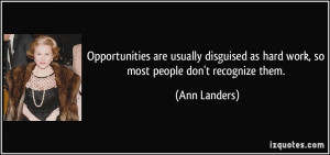 Opportunities are usually disguised as hard work, so most people don't ...