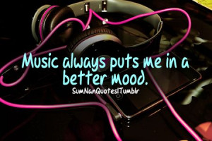 Music always put me in a better mood . ♥
