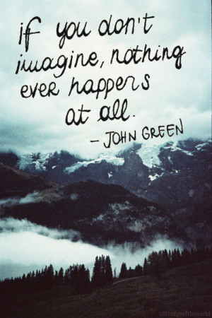 mine quotes imagination life quotes john green