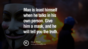 ... mask, and he will tell you the truth. - Oscar Wilde Quotes on Wearing