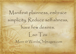 Manifest plainness, embrace simplicity. reduce selfishness, have few ...