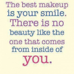 The Best Makeup Is Your Smile. There Is No Beauty Like The One That ...
