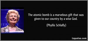 The atomic bomb is a marvelous gift that was given to our country by a ...