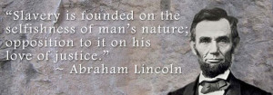 ... selfishness of man's nature; opposition was love of justice. ~ Lincoln
