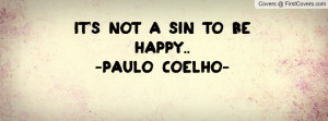 It's not a sin to be happy.. -PAULO Profile Facebook Covers