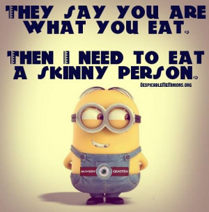 Funny Diet Quotes - They say you are what you eat