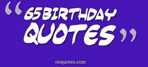 ... 2014 October 6th, 2014 Leave a comment Birthday 65 birthday quotes