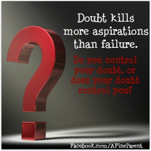 Doubt kills more aspirations than failure. Do you control your doubt ...