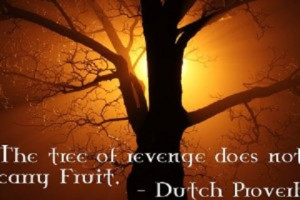 The tree of revenge does not carry fruit.