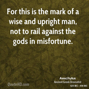 For this is the mark of a wise and upright man, not to rail against ...