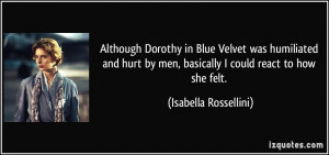 Although Dorothy in Blue Velvet was humiliated and hurt by men ...
