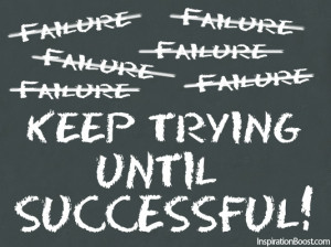 Failure? Keep Trying Until Successful - Inspiration Boost ...