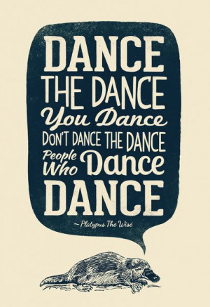 Dance your own dance...I love how this is worded!