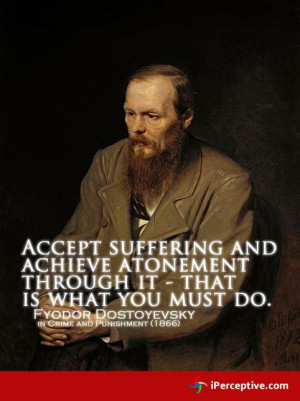 Accept suffering and achieve... - Fyodor Dostoevsky