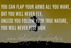 You can flap your arms all you want, but you will never fly, unless ...
