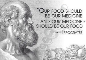 Our food should be our medicine and our medicine should be our food.