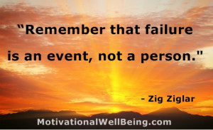 Remember that Failure Is an Event,Not a Person” ~ Failure Quote