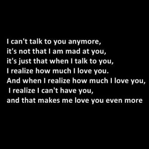 ... Quotes: I can’t talk to you anymore, it’s not that I am mad at