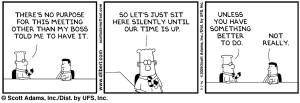 ... be familiar with the work of Dilbert by the brilliant Scott Adams