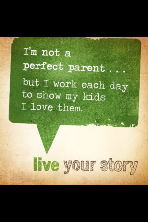 not a perfect parent but I am there! I don't put them down, play ...