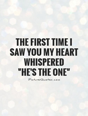 ... first time I saw you my heart whispered 