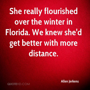 She really flourished over the winter in Florida. We knew she'd get ...