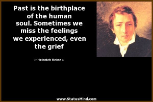 Past is the birthplace of the human soul. Sometimes we miss the ...