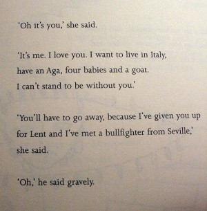 Oh it's you, she said. it's me. i love you . i want to live in italy ...