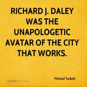 Michael Tackett - Richard J. Daley was the unapologetic avatar of The ...
