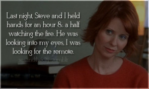 Tagged: #miranda hobbes quote #sex and the city #steve brady