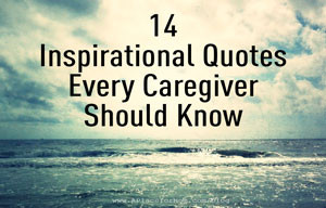 14 Inspirational Quotes Every Caregiver Should Know – A Place for ...