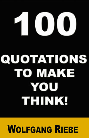 100 Quotations to Make You Think - Wolfgang Riebe