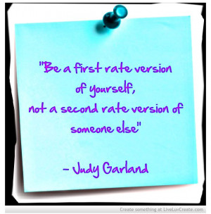 Be a first rate version of yourself, not a second rate version of ...