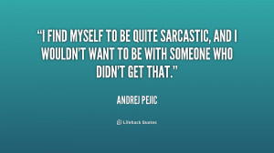 quote-Andrej-Pejic-i-find-myself-to-be-quite-sarcastic-205472.png