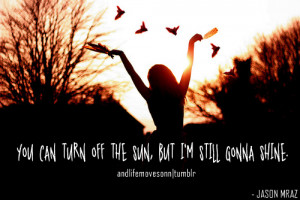 you-can-turn-of-the-sunbut-im-still-gonna-shine-happiness-quote