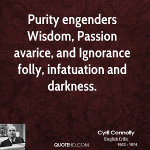 Purity engenders Wisdom, Passion avarice, and Ignorance folly ...