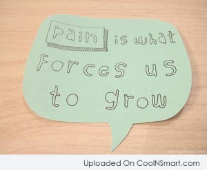Maturity Quote: Pain is what forces us to grow.