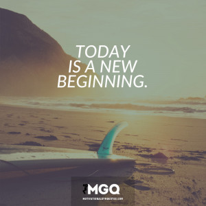 Today is a new beginning.