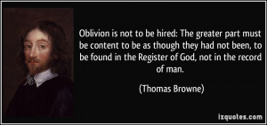 Oblivion is not to be hired: The greater part must be content to be as ...