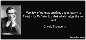 ... few of us know anything about loyalty to Christ - For My Sake. It