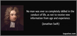 ... to receive new information from age and experience. - Jonathan Swift