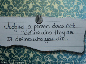 ... another, you do not define them, you define yourself ~author unknown