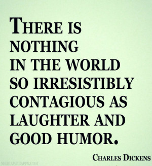 Nothing In The World So Irresistibly Contagious As Laughter And Good ...