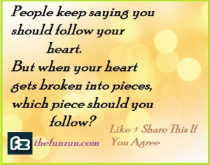 People keep saying you should follow your heart...