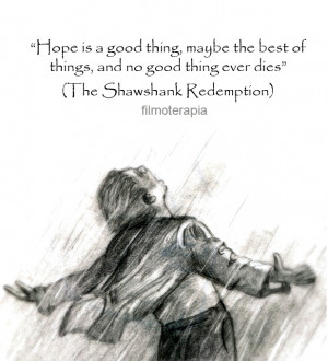 Shawshank Redemption Hope Quote hope is a good thing,