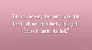 ... tell me truth hurts, little girl, ’cause it hurts like hell