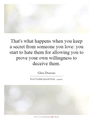That's what happens when you keep a secret from someone you love: you ...