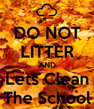 DO NOT LITTER AND Lets Clean The School - KEEP CALM AND CARRY ON ...